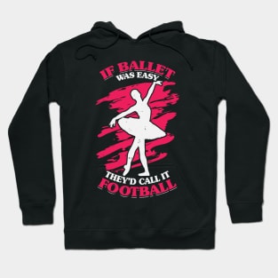 If Ballet Was Easy They'd Call It Football Hoodie